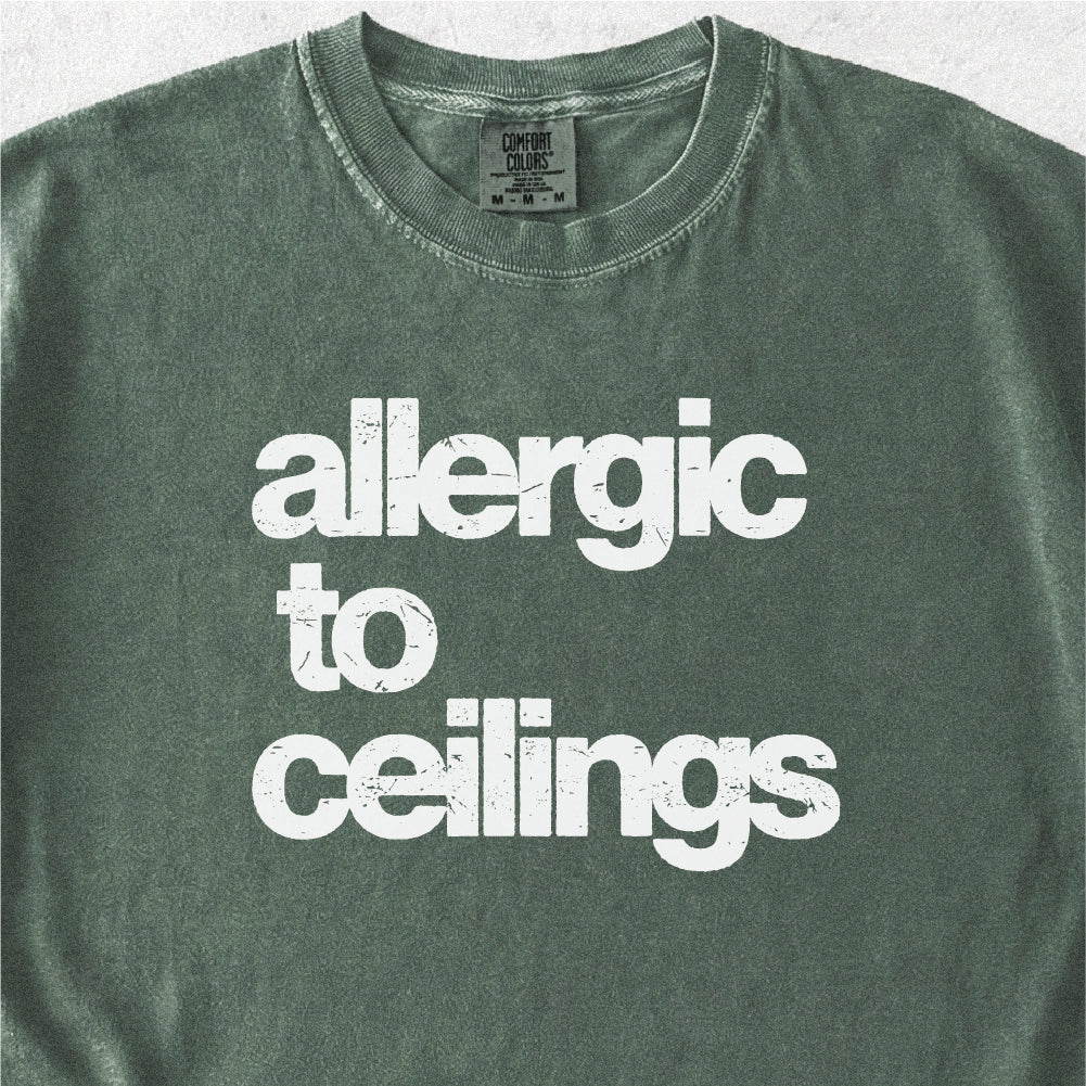 Allergic to Ceilings Tshirt