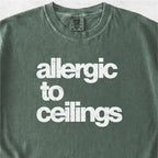 Allergic to Ceilings Tshirt
