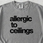 Allergic to Ceilings Tshirt