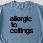 Allergic to Ceilings Tshirt