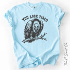 You Look Tired Tshirt