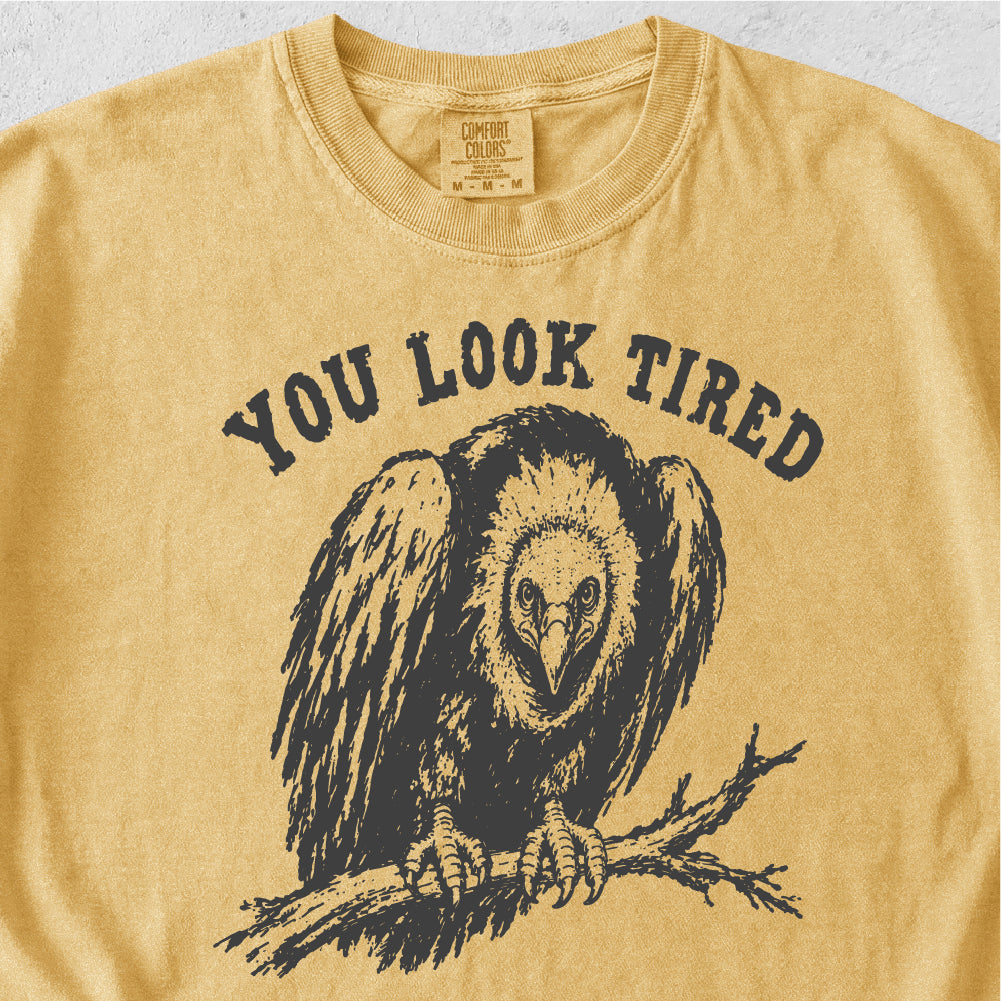 You Look Tired Tshirt