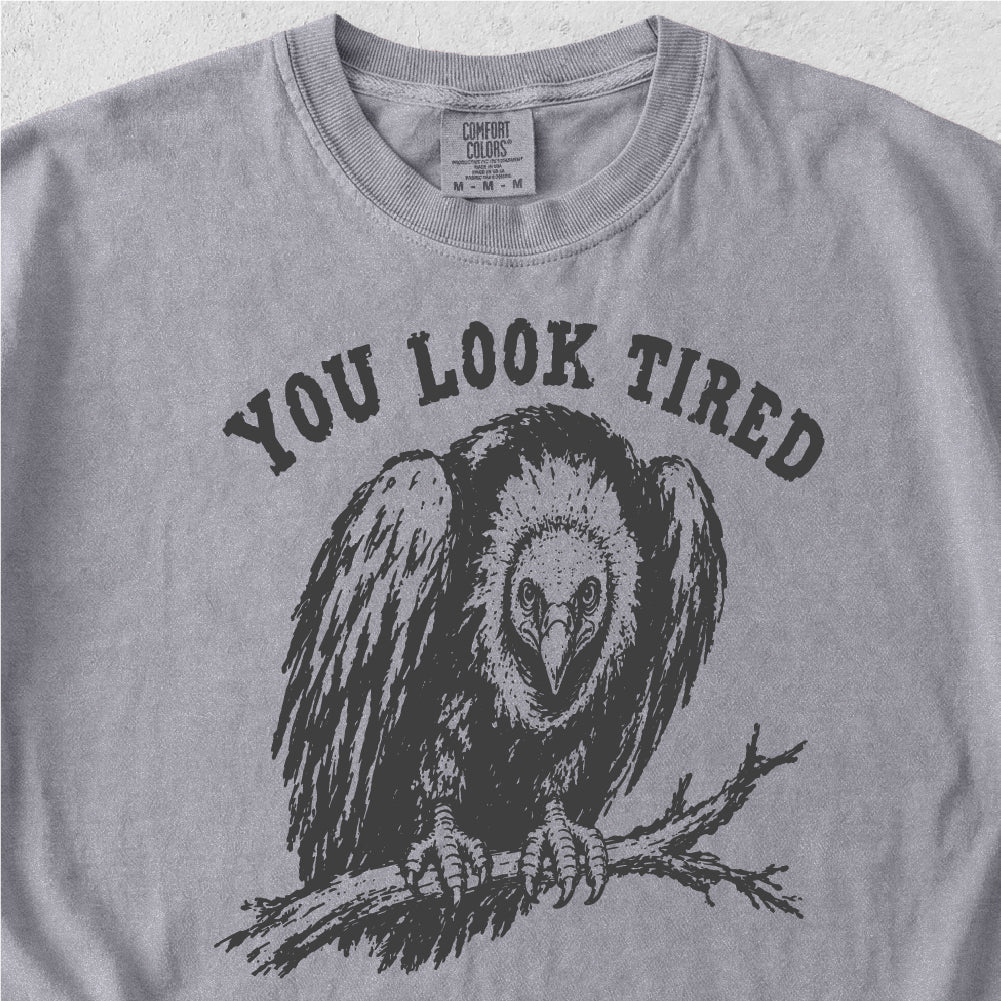 You Look Tired Tshirt