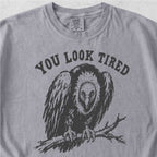You Look Tired Tshirt