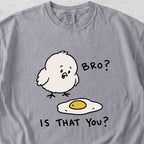 Bro Is That You Tshirt
