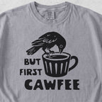 But First Cawfee Tshirt