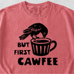 But First Cawfee Tshirt