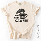 But First Cawfee Tshirt
