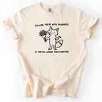 Killing Them With Kindness Tshirt