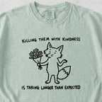 Killing Them With Kindness Tshirt