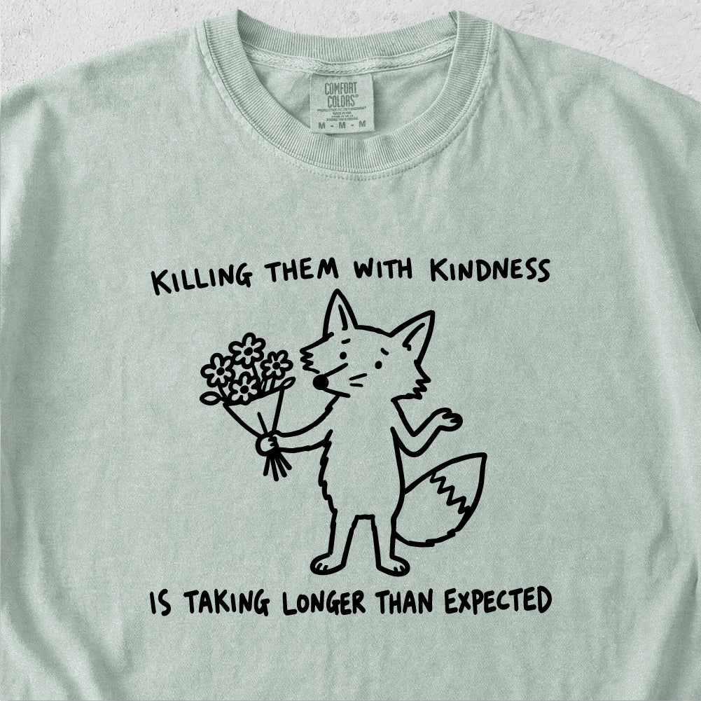 Killing Them With Kindness Tshirt
