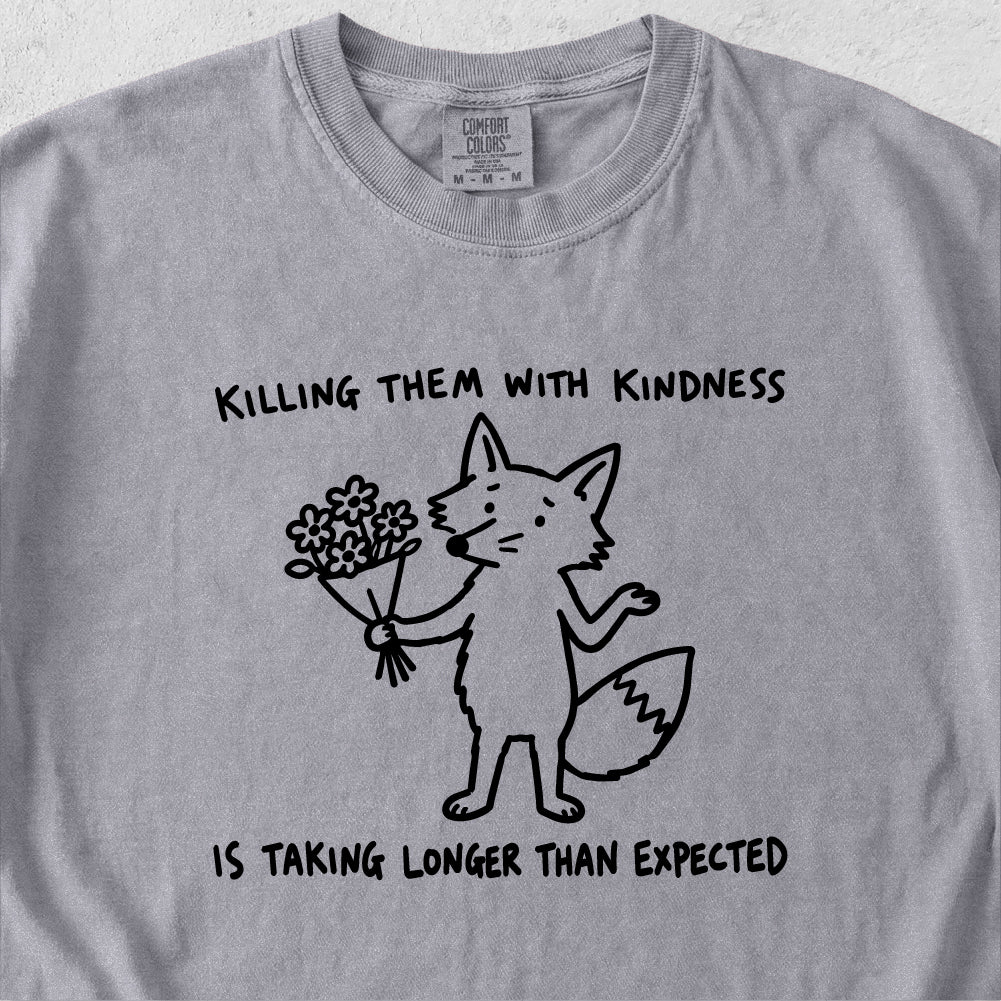 Killing Them With Kindness Tshirt