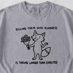 Killing Them With Kindness Tshirt