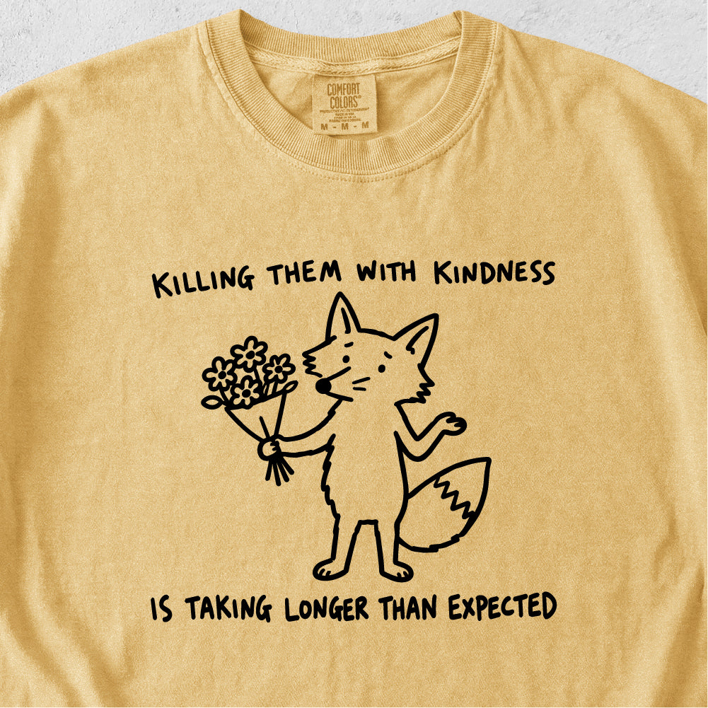 Killing Them With Kindness Tshirt