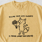Killing Them With Kindness Tshirt