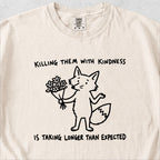 Killing Them With Kindness Tshirt