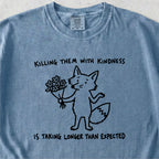 Killing Them With Kindness Tshirt