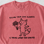 Killing Them With Kindness Tshirt