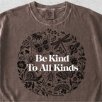 Be Kind To All Kinds Tshirt