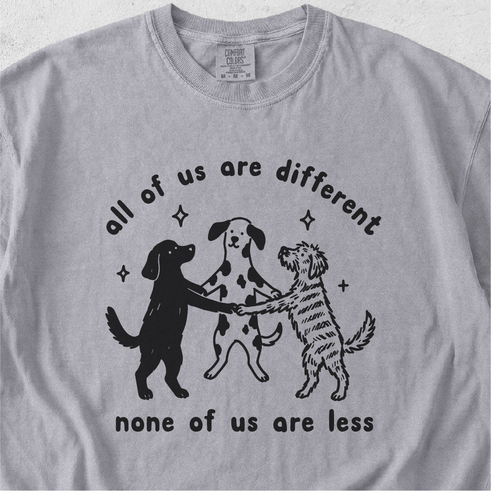 None of Us Are Less Tshirt