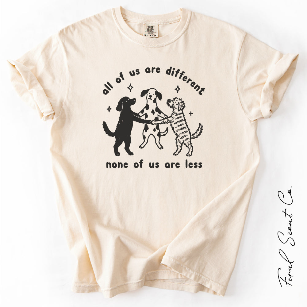 None of Us Are Less Tshirt