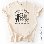 None of Us Are Less Tshirt
