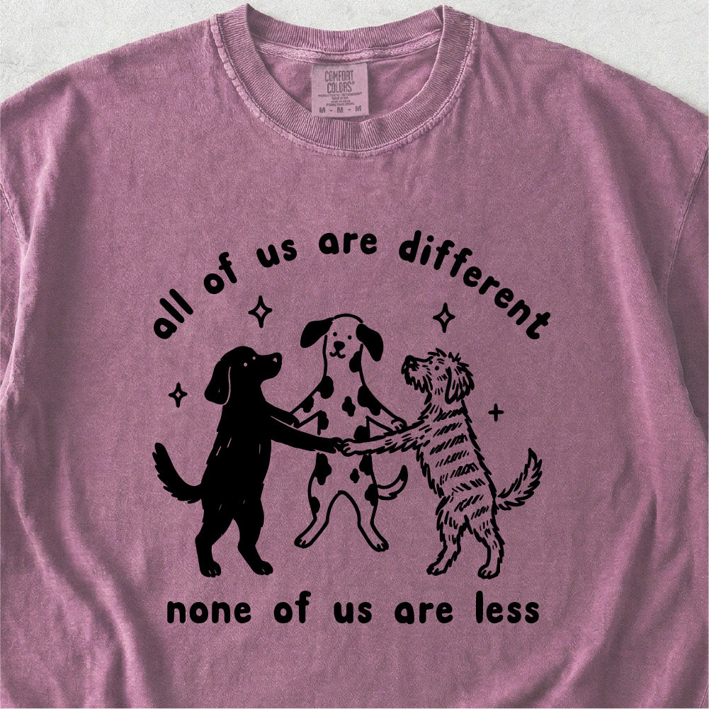 None of Us Are Less Tshirt
