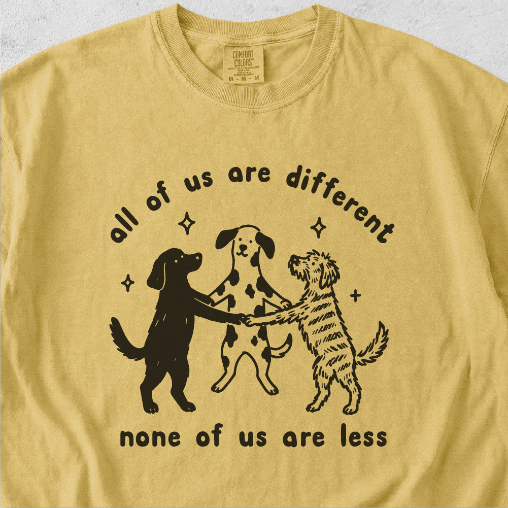 None of Us Are Less Tshirt