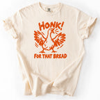 Honk For That Bread Tshirt
