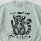 You May Say I’m a Lemur Tshirt