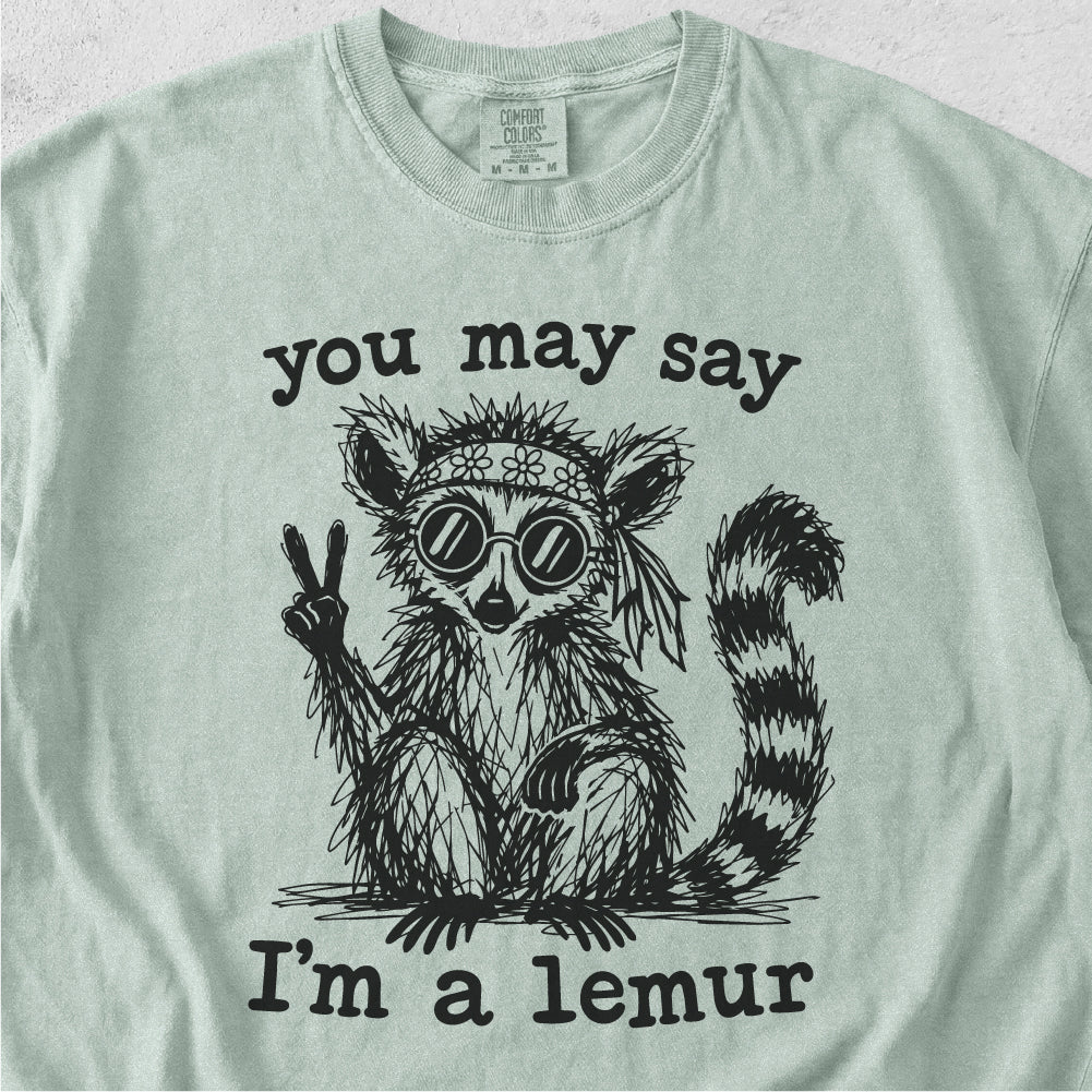 You May Say I’m a Lemur Tshirt