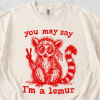 You May Say I’m a Lemur Tshirt