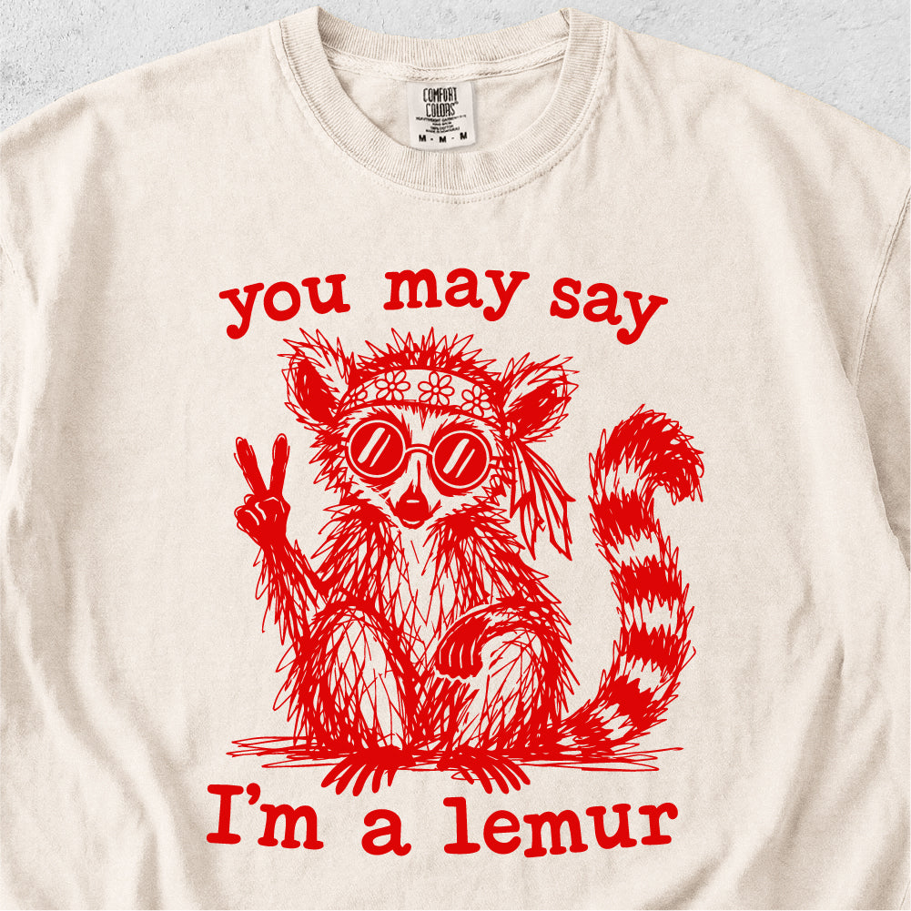 You May Say I’m a Lemur Tshirt