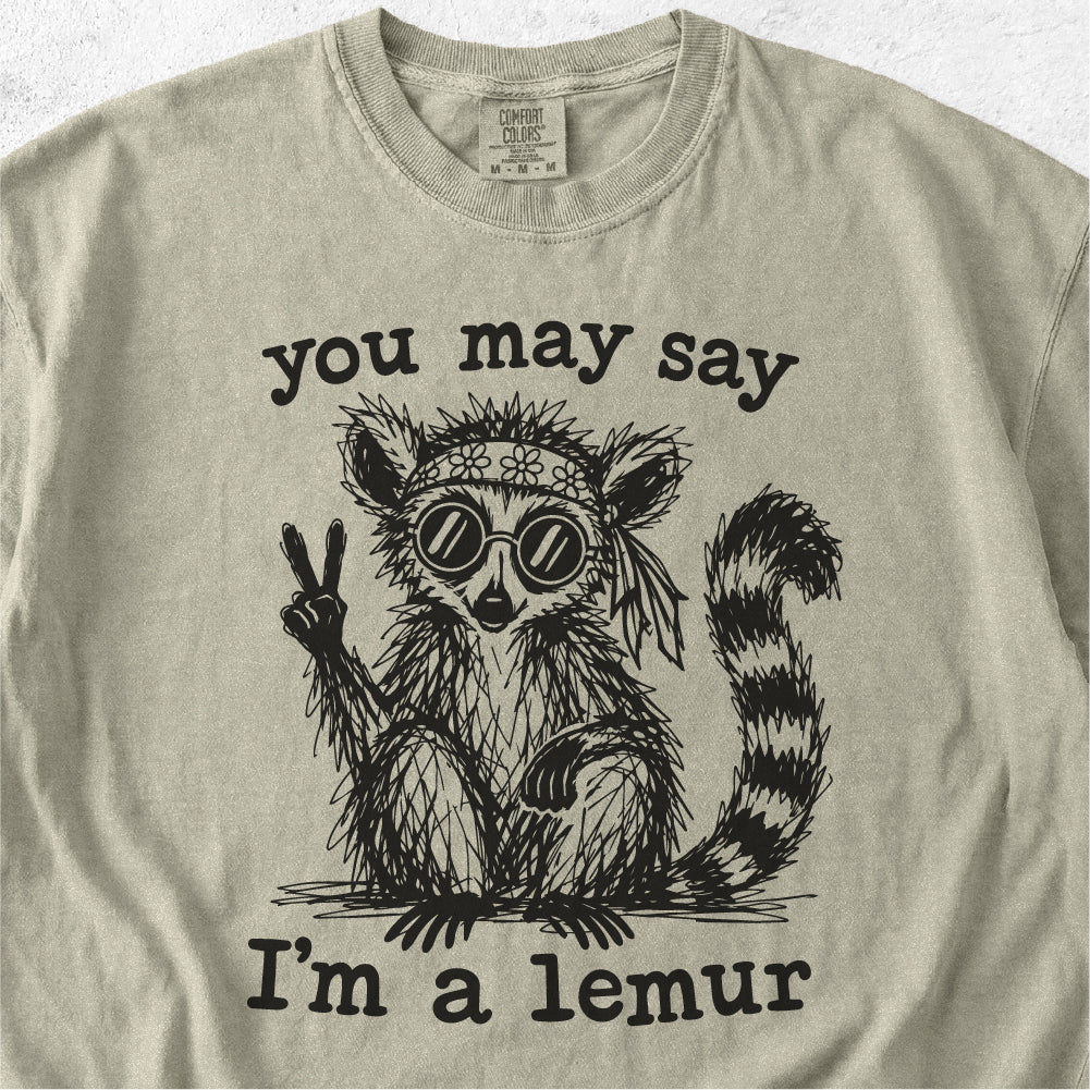 You May Say I’m a Lemur Tshirt