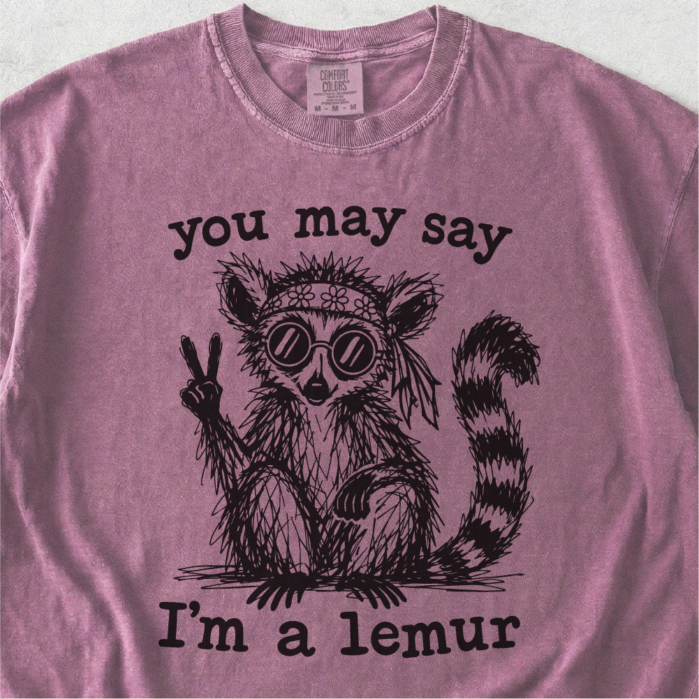 You May Say I’m a Lemur Tshirt