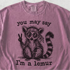 You May Say I’m a Lemur Tshirt