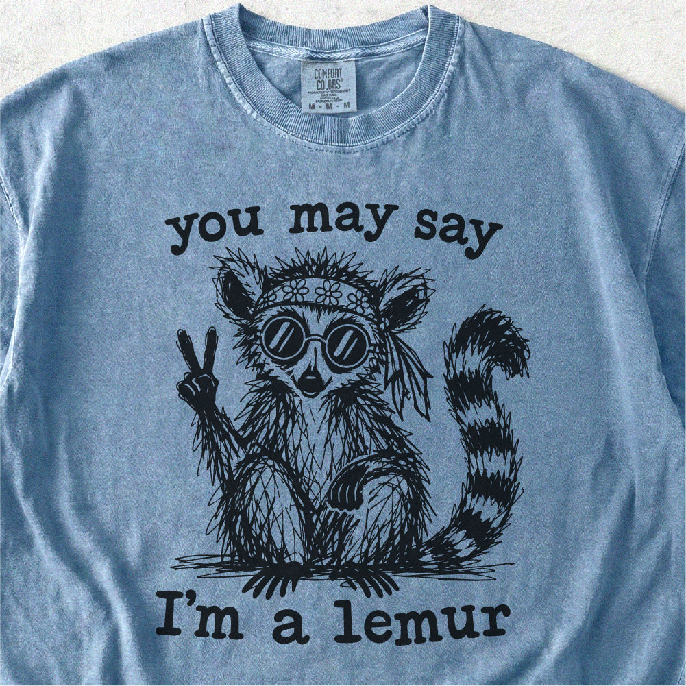 You May Say I’m a Lemur Tshirt