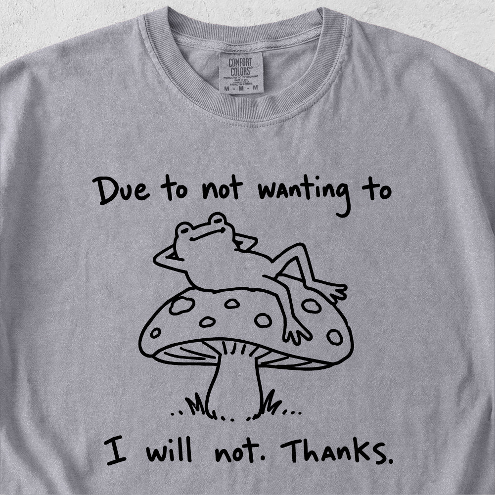 Due to Not Wanting To Tshirt