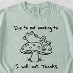 Due to Not Wanting To Tshirt