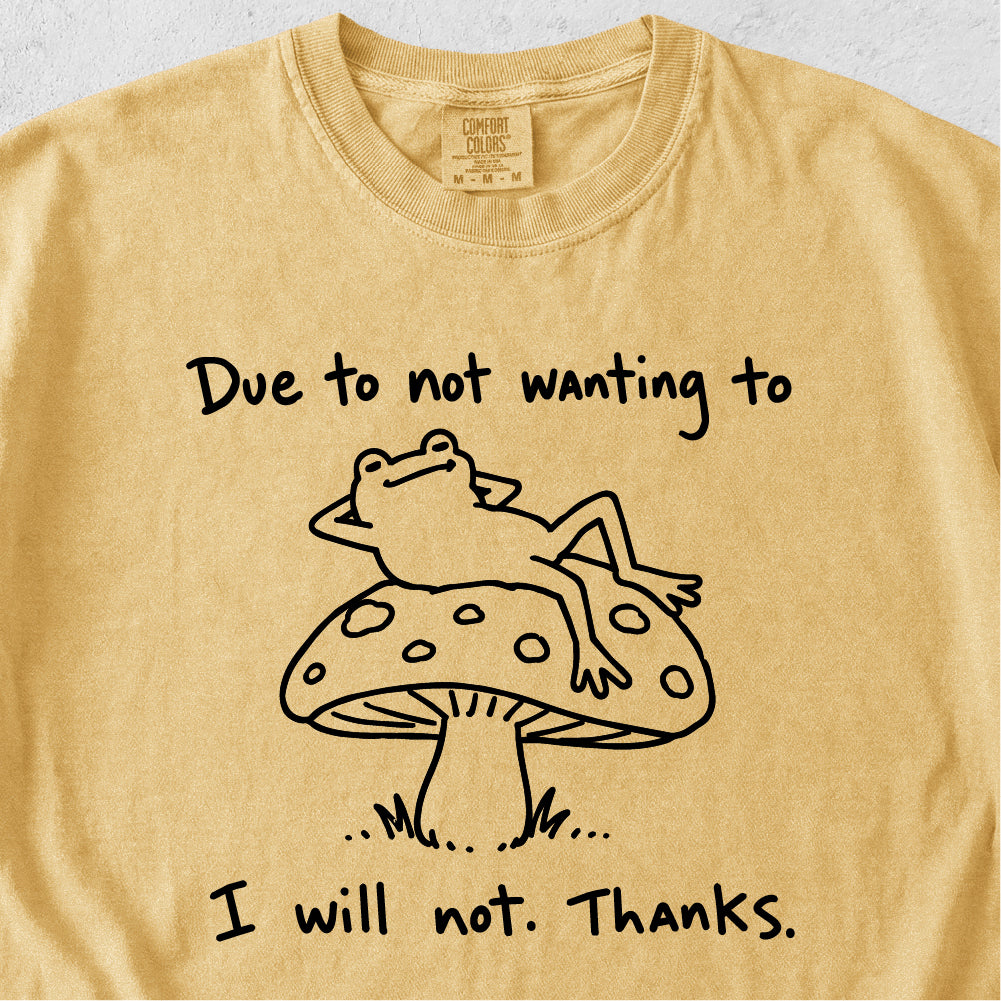 Due to Not Wanting To Tshirt
