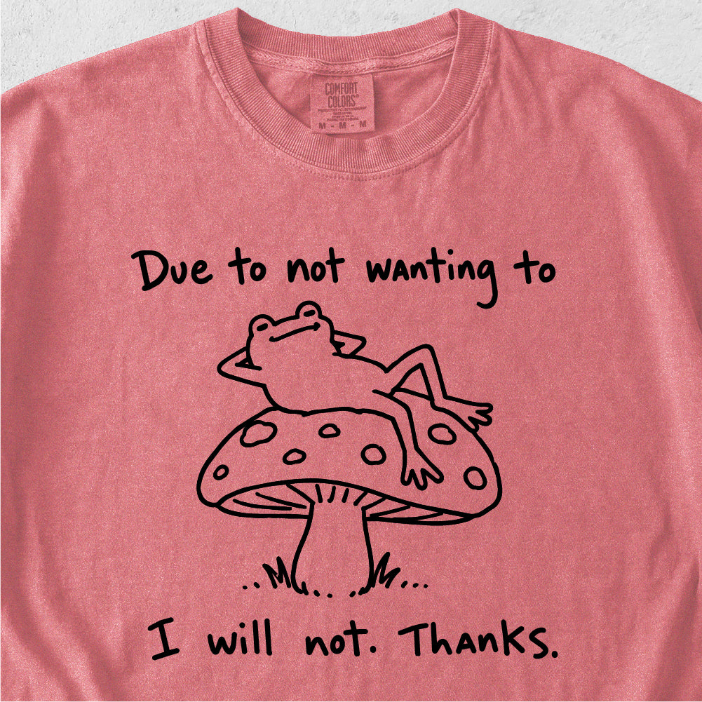 Due to Not Wanting To Tshirt