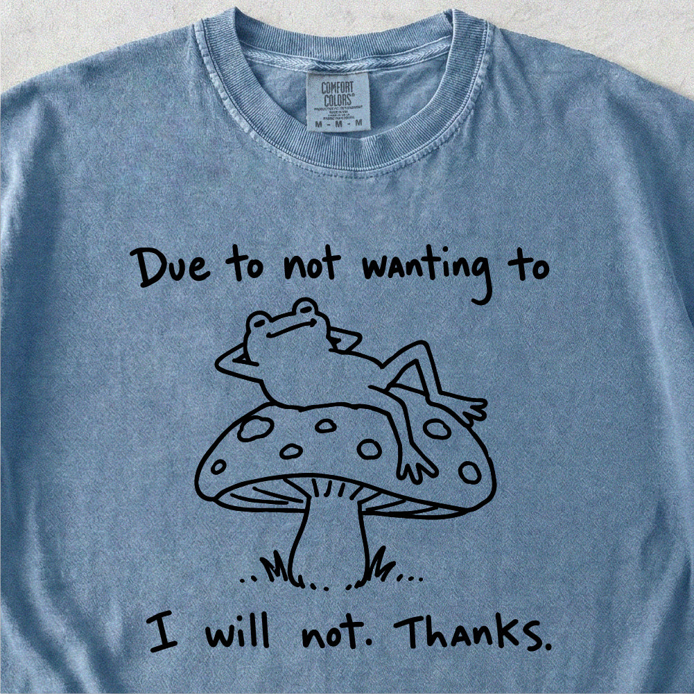 Due to Not Wanting To Tshirt