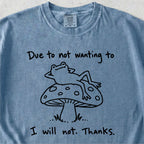 Due to Not Wanting To Tshirt