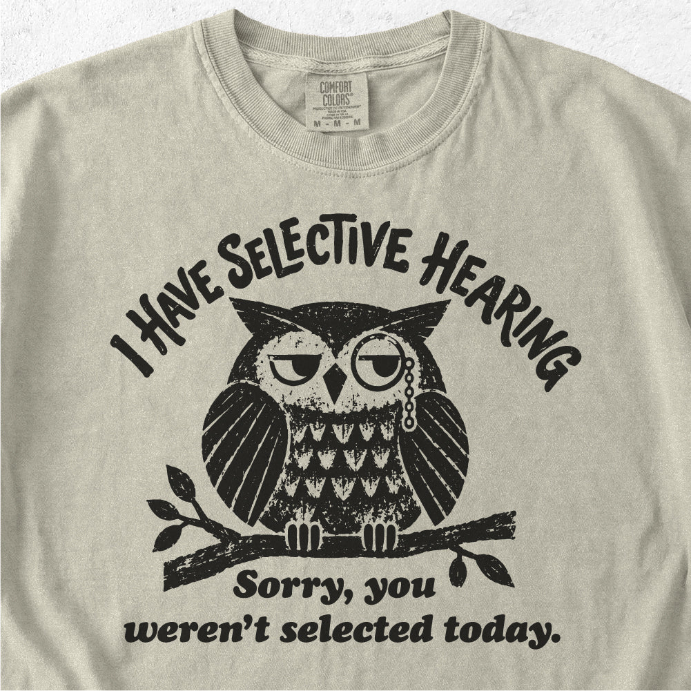 I Have Selective Hearing  Tshirt
