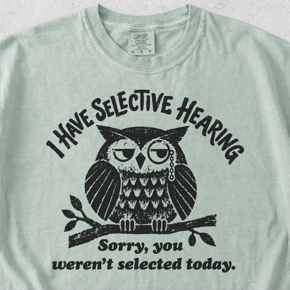 I Have Selective Hearing  Tshirt