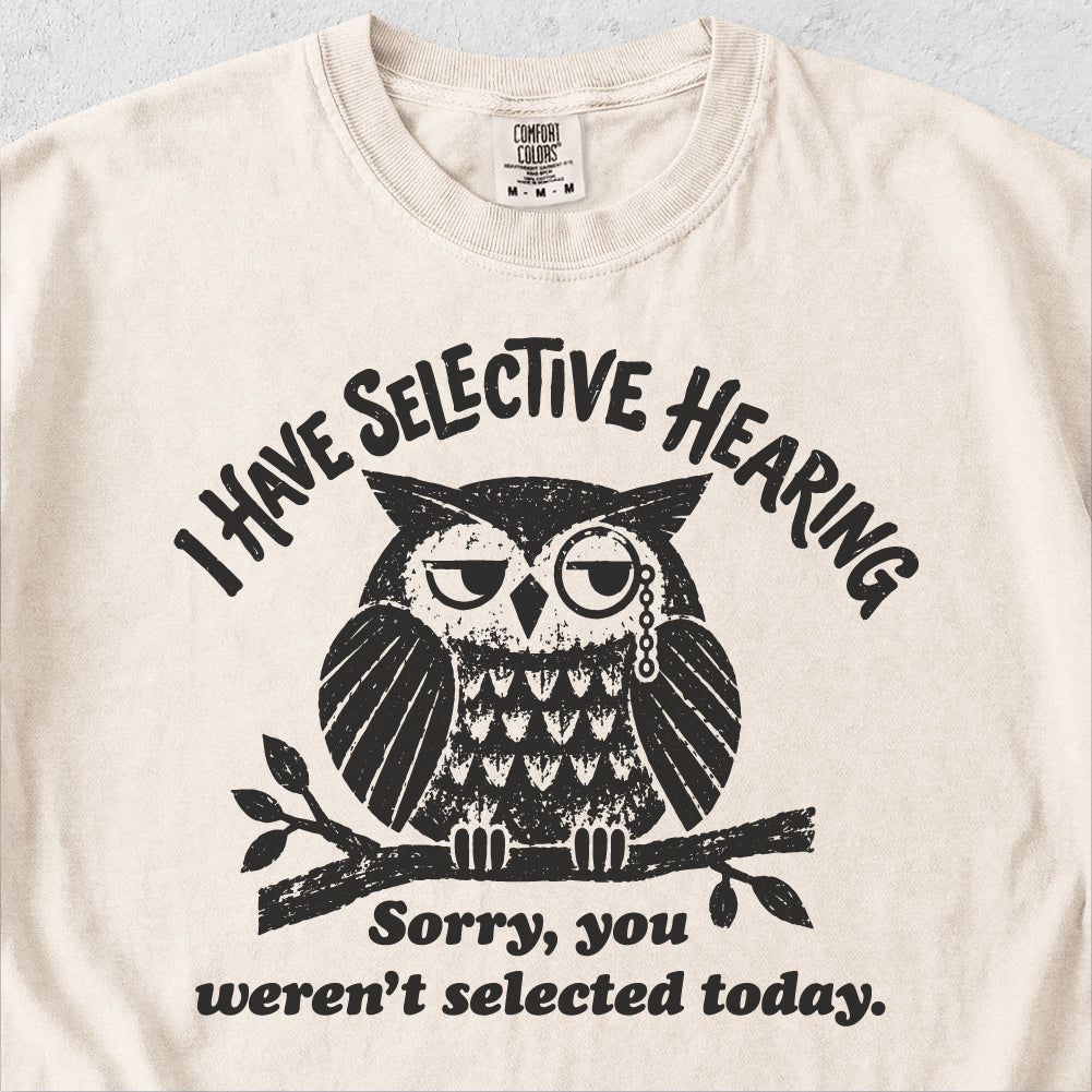 I Have Selective Hearing  Tshirt