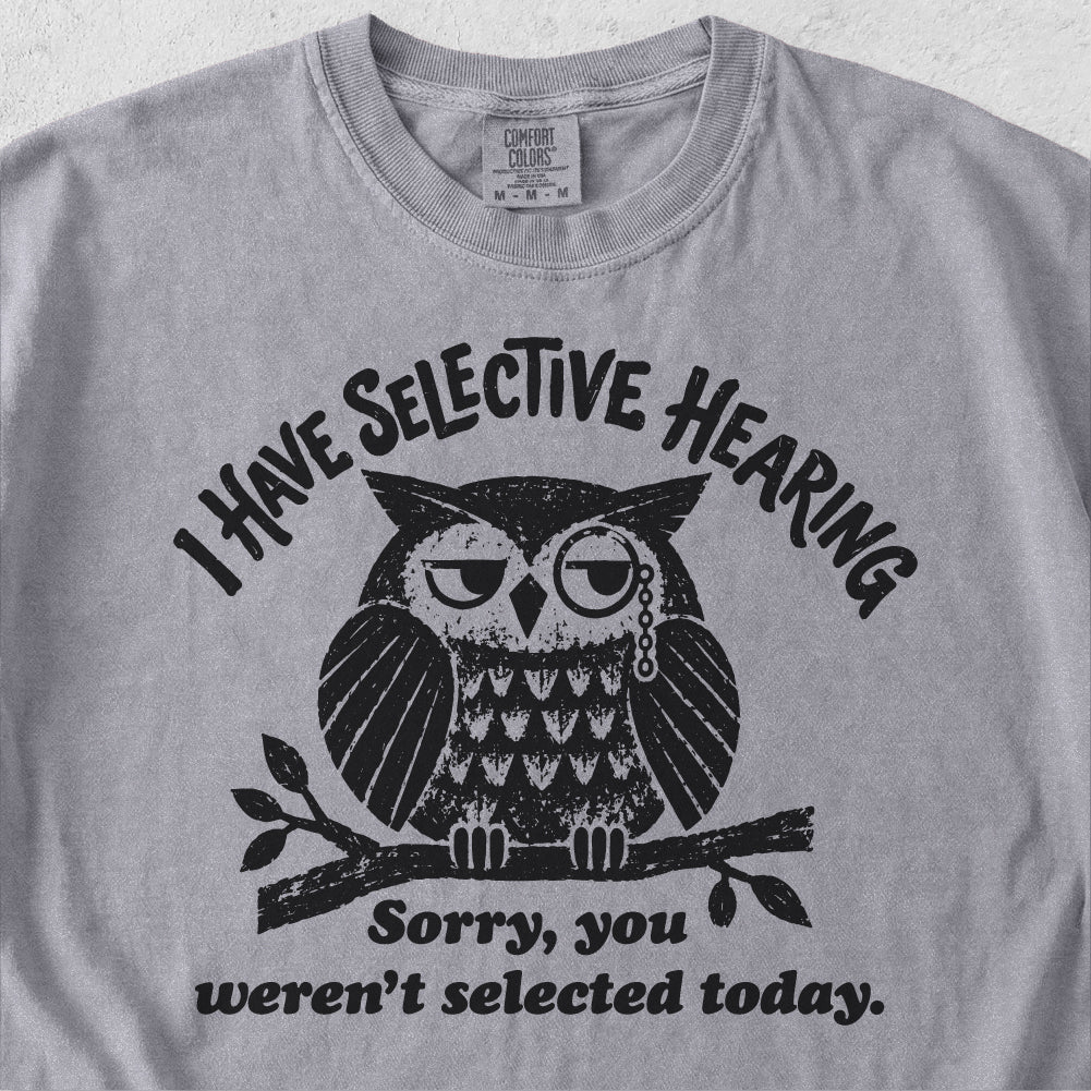 I Have Selective Hearing  Tshirt