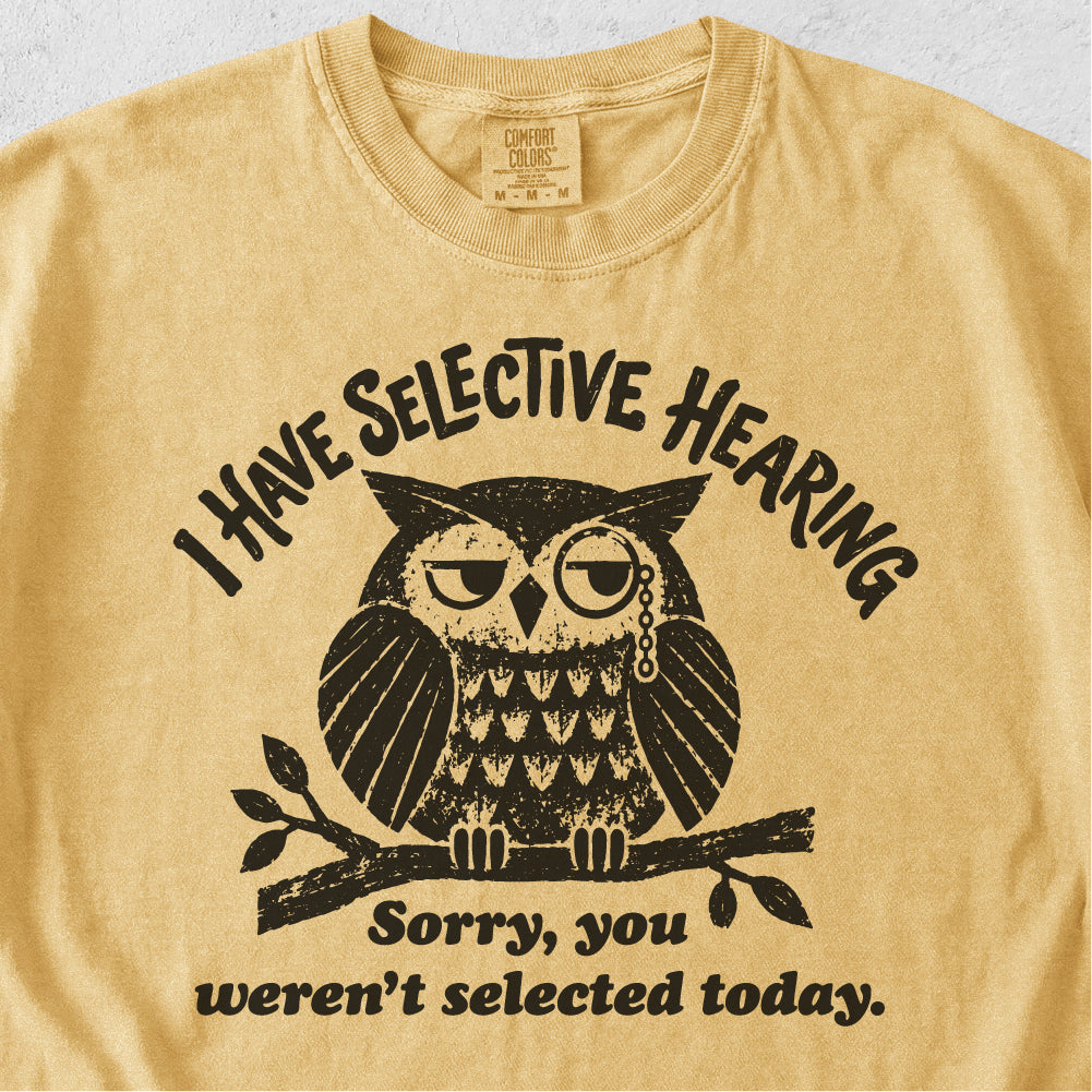 I Have Selective Hearing  Tshirt