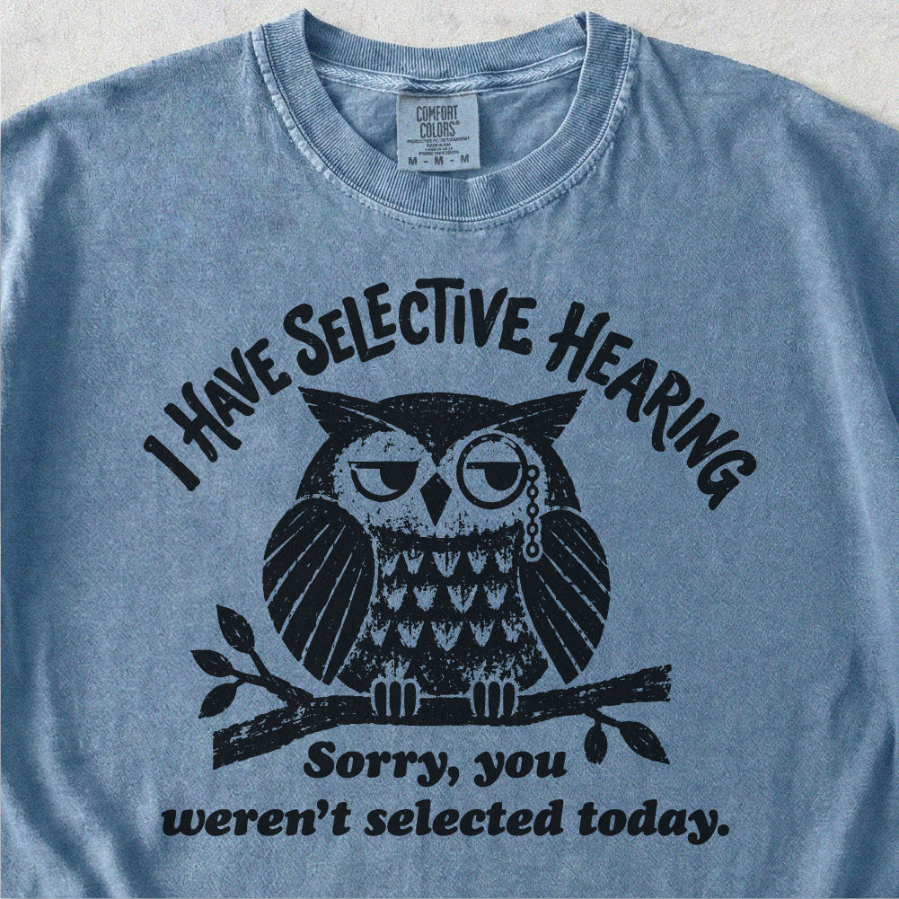 I Have Selective Hearing  Tshirt