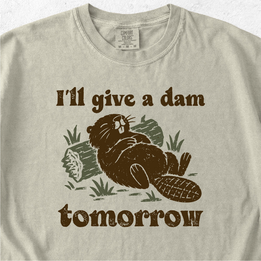 I'll Give a Dam Tomorrow Tshirt